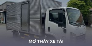 Mơ thấy xe tải mang lại những ý nghĩa gì
