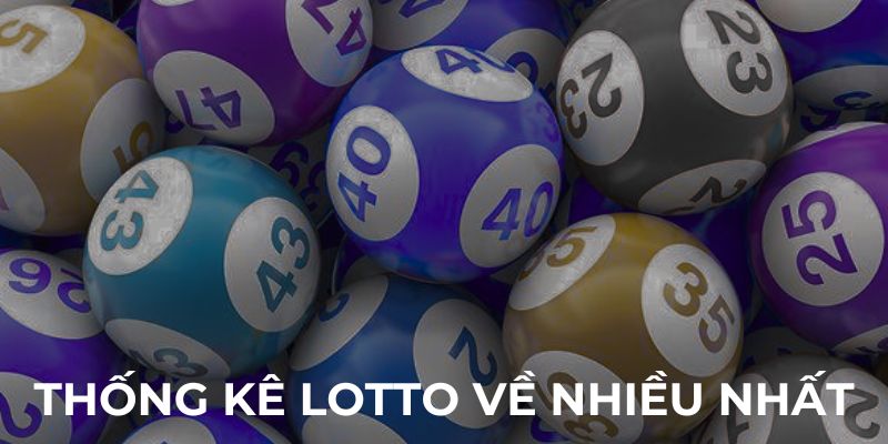 Thống kê lotto về nhiều nhất tại soicauvip4so