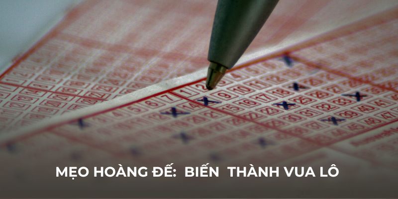 Mẹo để giúp các bạn biến thành vua lô